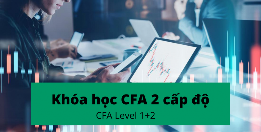 khóa học CFA trực tiếp tại Hồ Chí Minh lộ trình 2 cấp độ CFA Level 1+2
