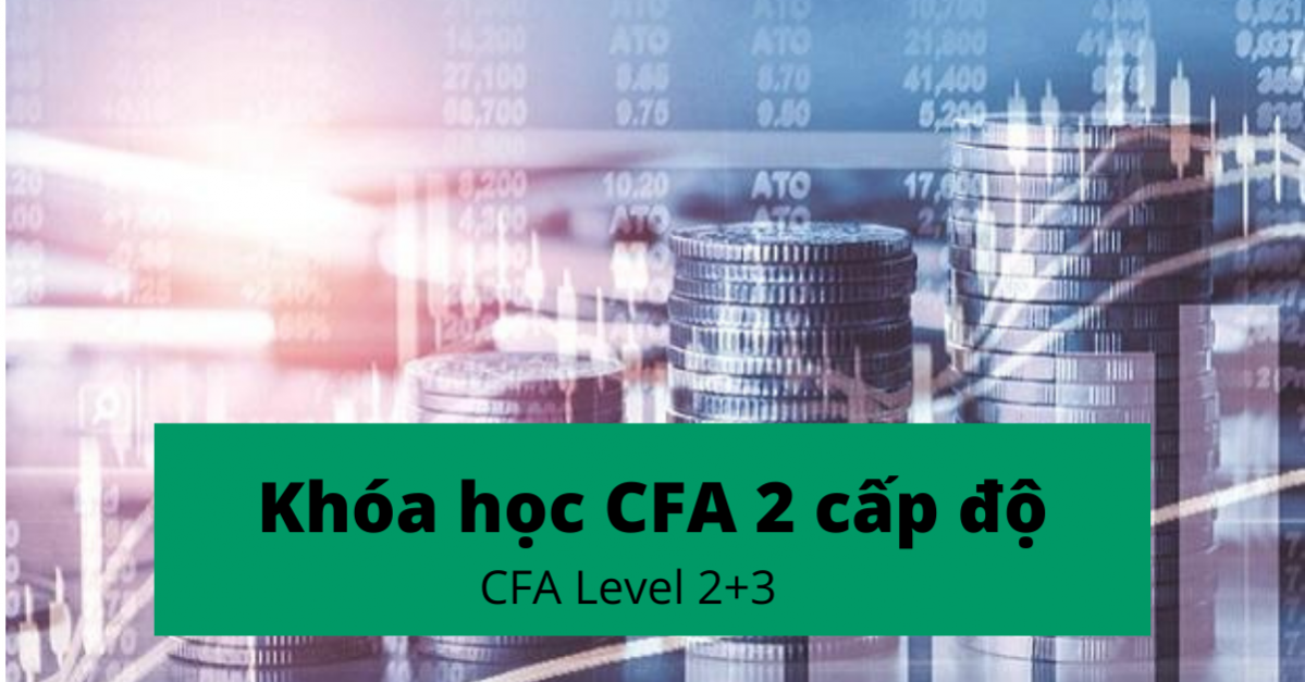 Khóa học CFA trực tiếp tại Hồ Chí Minh với 2 cấp độ CFA Level 2+3